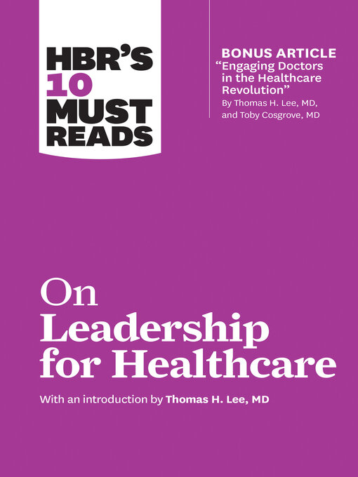 Title details for HBR's 10 Must Reads on Leadership for Healthcare (with bonus article by Thomas H. Lee, MD, and Toby Cosgrove, MD) by Harvard Business Review - Wait list